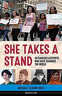 She Takes a Stand: 16 Fearless Activists Who Have Changed the World Volume 13 (Hardcover)