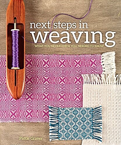 Next Steps in Weaving: What You Never Knew You Needed to Know (Paperback)