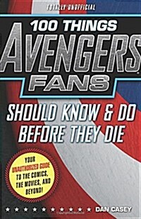 100 Things Avengers Fans Should Know & Do Before They Die (Paperback)