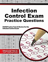 Infection Control Exam Practice Questions: Danb Practice Tests & Review for the Infection Control Exam (Paperback)