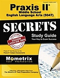 Praxis II Middle School English Language Arts (5047) Exam Secrets Study Guide: Praxis II Test Review for the Praxis II: Subject Assessments (Paperback)