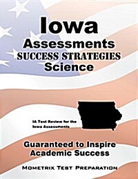Iowa Assessments Success Strategies Science Study Guide: Ia Test Review for the Iowa Assessments (Paperback)