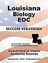 Louisiana Biology Eoc Success Strategies Study Guide: Louisiana Eoc Test Review for the Louisiana End-Of-Course Exams (Paperback)