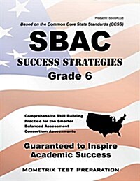 Sbac Success Strategies Grade 6 Study Guide: Sbac Test Review for the Smarter Balanced Assessment Consortium Assessments (Paperback)