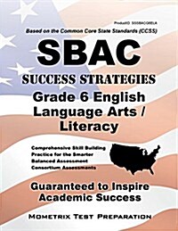 Sbac Success Strategies Grade 6 English Language Arts/Literacy Study Guide: Sbac Test Review for the Smarter Balanced Assessment Consortium Assessment (Paperback)
