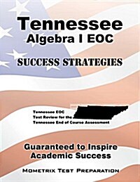 Tennessee Algebra I Eoc Success Strategies Study Guide: Tennessee Eoc Test Review for the Tennessee End of Course Assessment (Paperback)