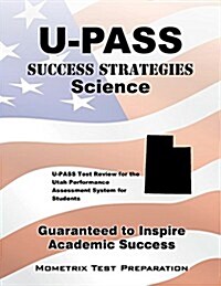 U-Pass Success Strategies Science Study Guide: U-Pass Test Review for the Utah Performance Assessment System for Students (Paperback)