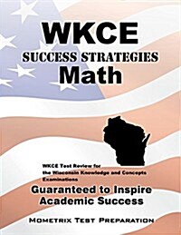 Wkce Success Strategies Math Study Guide: Wkce Test Review for the Wisconsin Knowledge and Concepts Examinations (Paperback)