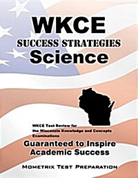 Wkce Success Strategies Science Study Guide: Wkce Test Review for the Wisconsin Knowledge and Concepts Examinations (Paperback)