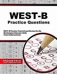 West-B Practice Questions: West-B Practice Tests & Exam Review for the Washington Educator Skills Tests-Endorsements (Paperback)