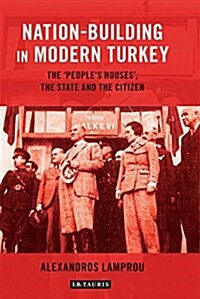 Nation-Building in Modern Turkey : The Peoples Houses, the State and the Citizen (Hardcover)