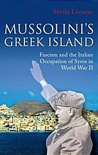 Mussolinis Greek Island : Fascism and the Italian Occupation of Syros in World War II (Paperback)