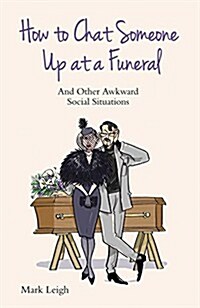 How to Chat Someone Up at a Funeral : And Other Awkward Social Situations (Paperback)