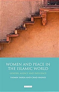 Women and Peace in the Islamic World : Gender, Agency and Influence (Hardcover)