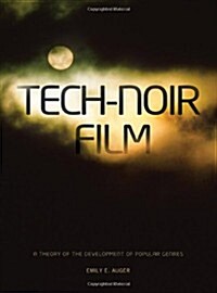 Tech-noir Film : A Theory of the Development of Popular Genres (Hardcover)