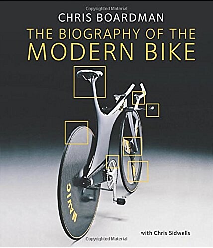 Chris Boardman: the Biography of the Modern Bike : The Ultimate History of Bike Design (Hardcover)