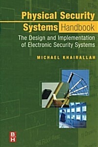 Physical Security Systems Handbook: The Design and Implementation of Electronic Security Systems (Paperback)