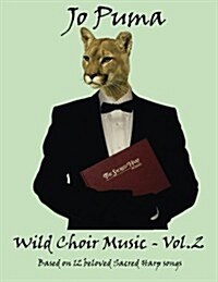 Jo Puma - Wild Choir Music - Vol 2: Based on 12 Beloved Sacred Harp Songs (Paperback)