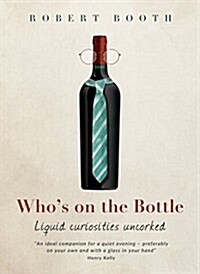 Whos on the Bottle : Liquid Curiosities Uncorked (Hardcover)