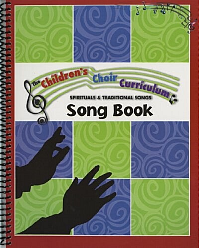 Childrens Choir Curriculum Songbook (Spiral)