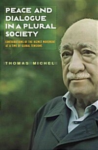Peace and Dialogue in a Plural Society: Contributions of the Hizmet Movement at a Time of Global Tensions (Paperback)