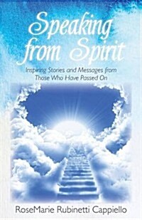 Speaking from Spirit: Inspiring Stories and Messages from Those Who Have Passed on (Paperback)