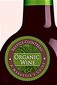Organic Wine: A Marketers Guide (Paperback)