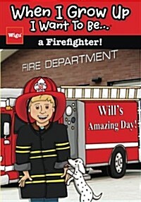 When I Grow Up I Want to Be...a Firefighter!: Wills Amazing Day! (Paperback)