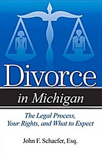 Divorce in Michigan: The Legal Process, Your Rights, and What to Expect (Paperback)