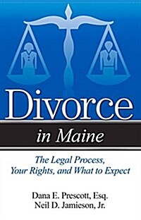 Divorce in Maine: The Legal Process, Your Rights, and What to Expect (Paperback)