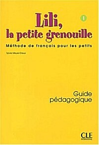 Lili, La Petite Grenouille Niveau 1 Guide Pedagogique (Paperback)