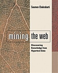 Mining the Web: Discovering Knowledge from Hypertext Data (Paperback)
