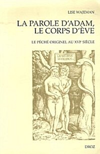 La Parole DAdam, Le Corps DEve. Le Peche Originel Au Xvie Siecle (Paperback)