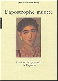 LApostrophe Muette. Essai Sur Les Portraits de Fayoum (Nouvelle Edition) (Hardcover)