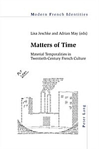 Matters of Time: Material Temporalities in Twentieth-Century French Culture (Paperback)