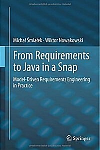 From Requirements to Java in a Snap: Model-Driven Requirements Engineering in Practice (Hardcover, 2015)