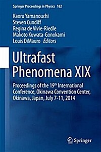 Ultrafast Phenomena XIX: Proceedings of the 19th International Conference, Okinawa Convention Center, Okinawa, Japan, July 7-11, 2014 (Hardcover, 2015)