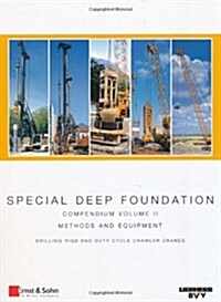 Special Deep Foundation: Compendium Methods and Equipment. Volume II: Drilling Machines and Hydraulic Crawler Cranes (Hardcover)