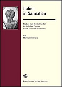 Italien in Sarmatien: Studien Zum Kulturtransfer Im Ostlichen Europa in Der Zeit Der Renaissance (Hardcover)