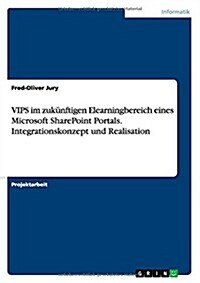 VIPS im zuk?ftigen Elearningbereich eines Microsoft SharePoint Portals. Integrationskonzept und Realisation (Paperback)