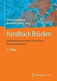 Handbuch Br?ken: Entwerfen, Konstruieren, Berechnen, Bauen Und Erhalten (Hardcover, 3, 3. Aufl. 2014)