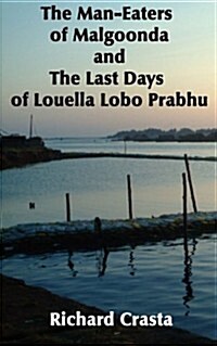 The Man-Eaters of Malgoonda and the Last Days of Louella Lobo Prabhu (Paperback)