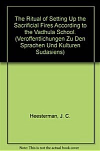 The Ritual of Setting Up the Sacrificial Fires According to the Vadhula School: (vadhulasrantasutra 1.1.-1.4.1989) (Paperback)