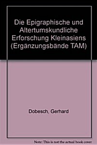 Die Epigraphische Und Altertumskundliche Erforschung Kleinasiens. Hundert Jahre Kleinasisatische Kommission Der Osterreichischen Akademie Der Wissensc (Paperback)