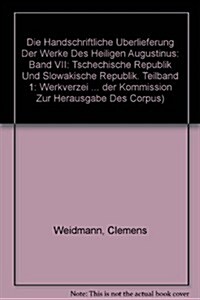 Die Handschriftliche Uberlieferung Der Werke Des Heiligen Augustinus. Band VII: Tschechische Und Slowakische Republik: Teil 1: Werkverzeichnis, Teil 2 (Paperback)