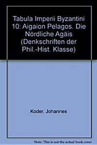 Tabula Imperii Byzantini / Aigaion Pelagos (Die Nordliche Agais) (Paperback)