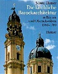 Die Kirchliche Barockarchitektur in Bayern Und Oberschwaben 1580-1780 (Hardcover)