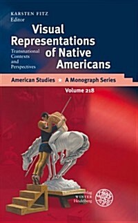 Visual Representations of Native Americans: Transnational Contexts and Perspectives (Hardcover)