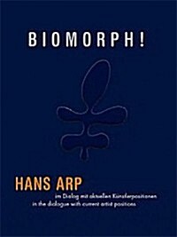 Biomorph!: Hans Arp in a Dialogue with Current Artist Positions (Hardcover)