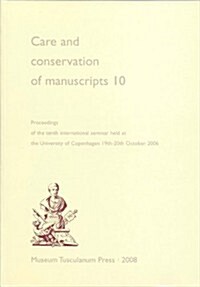 Care and Conservation of Manuscripts 10: Proceedings of the Tenth International Seminar Held at the University of Copenhagen 19th-20th October 2006 (V (Paperback, 10)